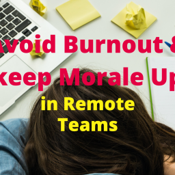 Avoid Burnout & keep Morale Up in Remote Teams